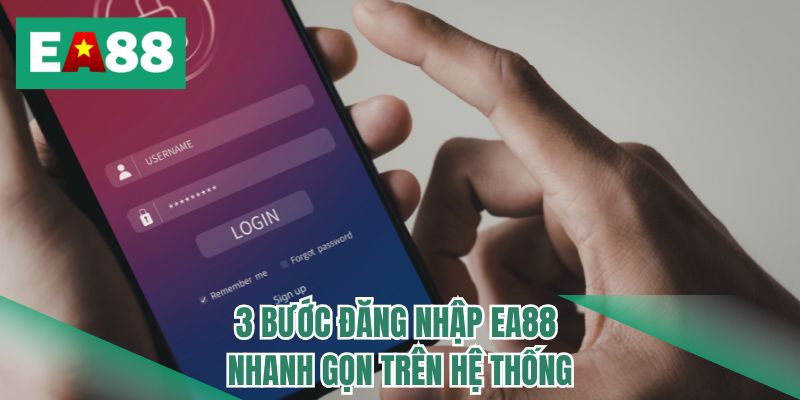 3 bước đăng nhập EA88 nhanh gọn trên hệ thống 